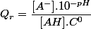 Q_r = \dfrac{[A^-].10^{-pH}}{[AH].C^0}
